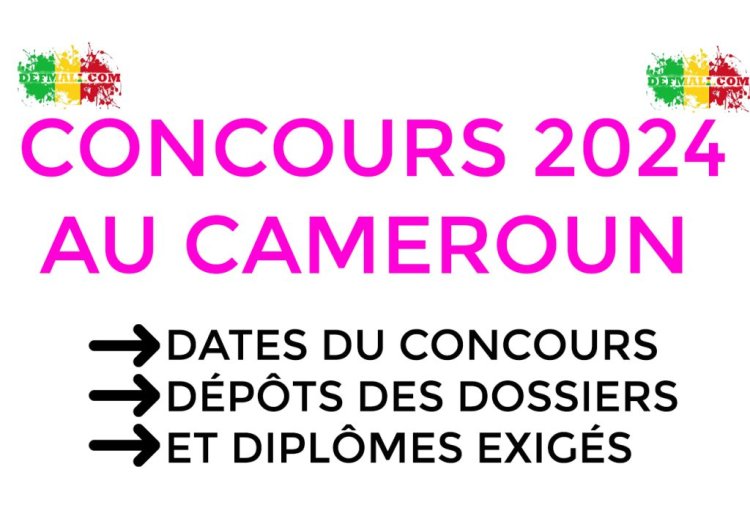 Concours 2024 au Cameroun : Dates, Dépôts des Dossiers et Diplômes Exigés